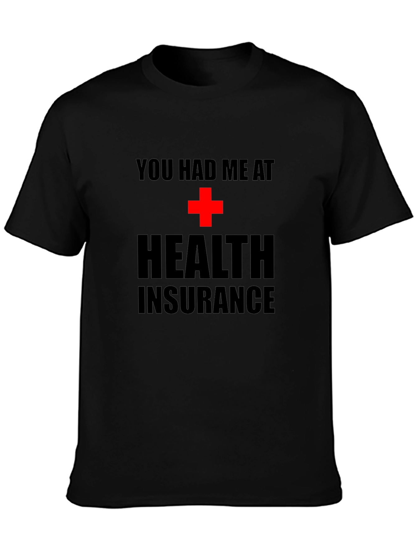 You Had Me at Health Insurance Black T-Shirt