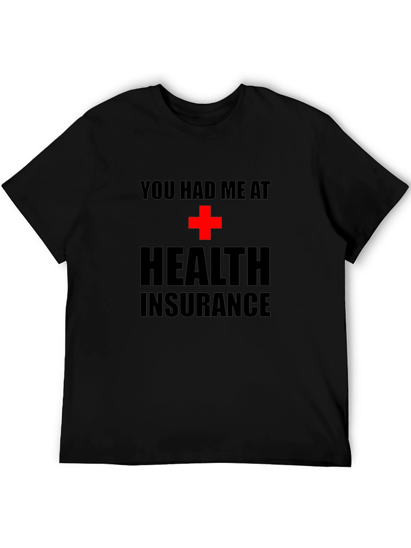 You Had Me at Health Insurance Black T-Shirt