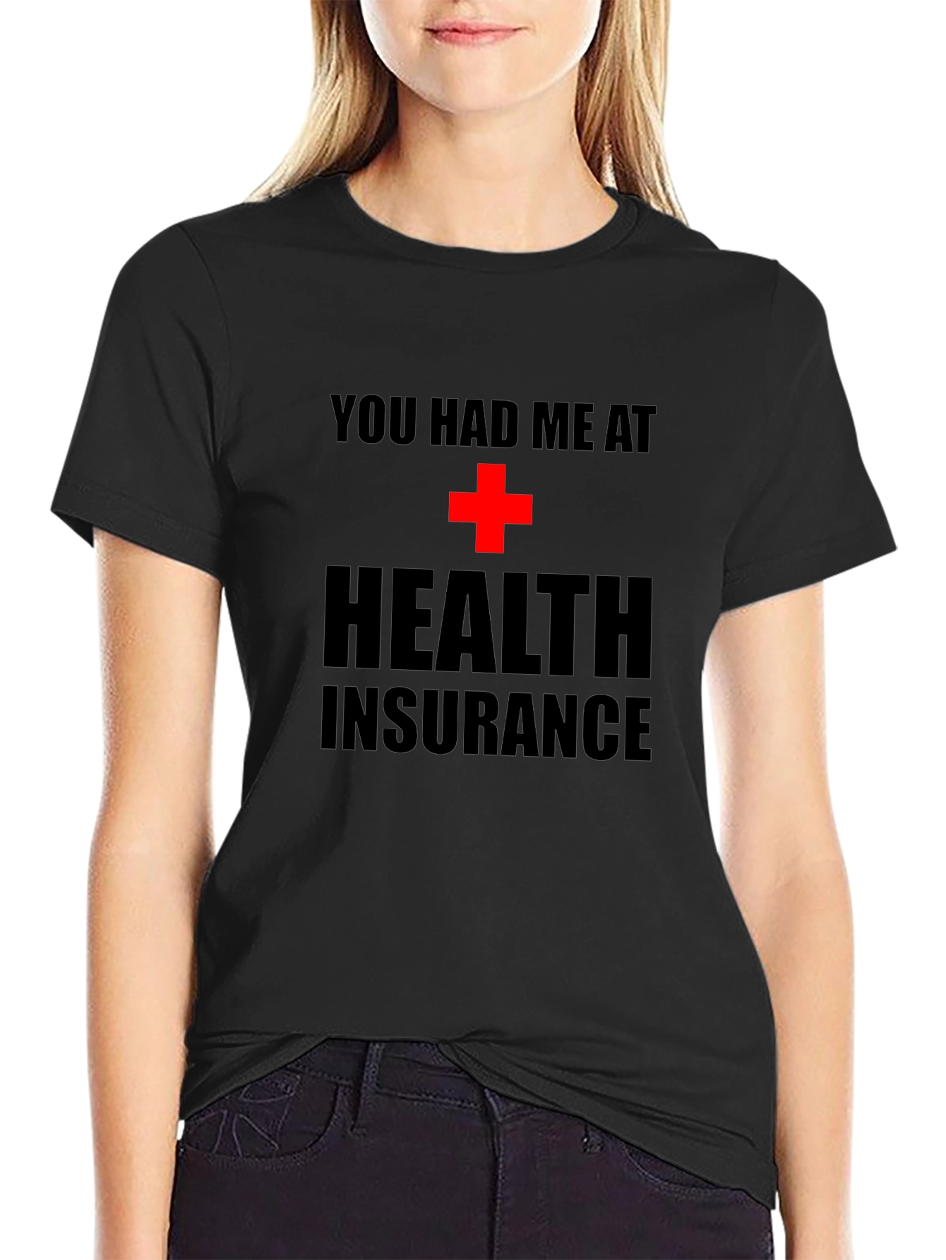 You Had Me at Health Insurance Black T-Shirt