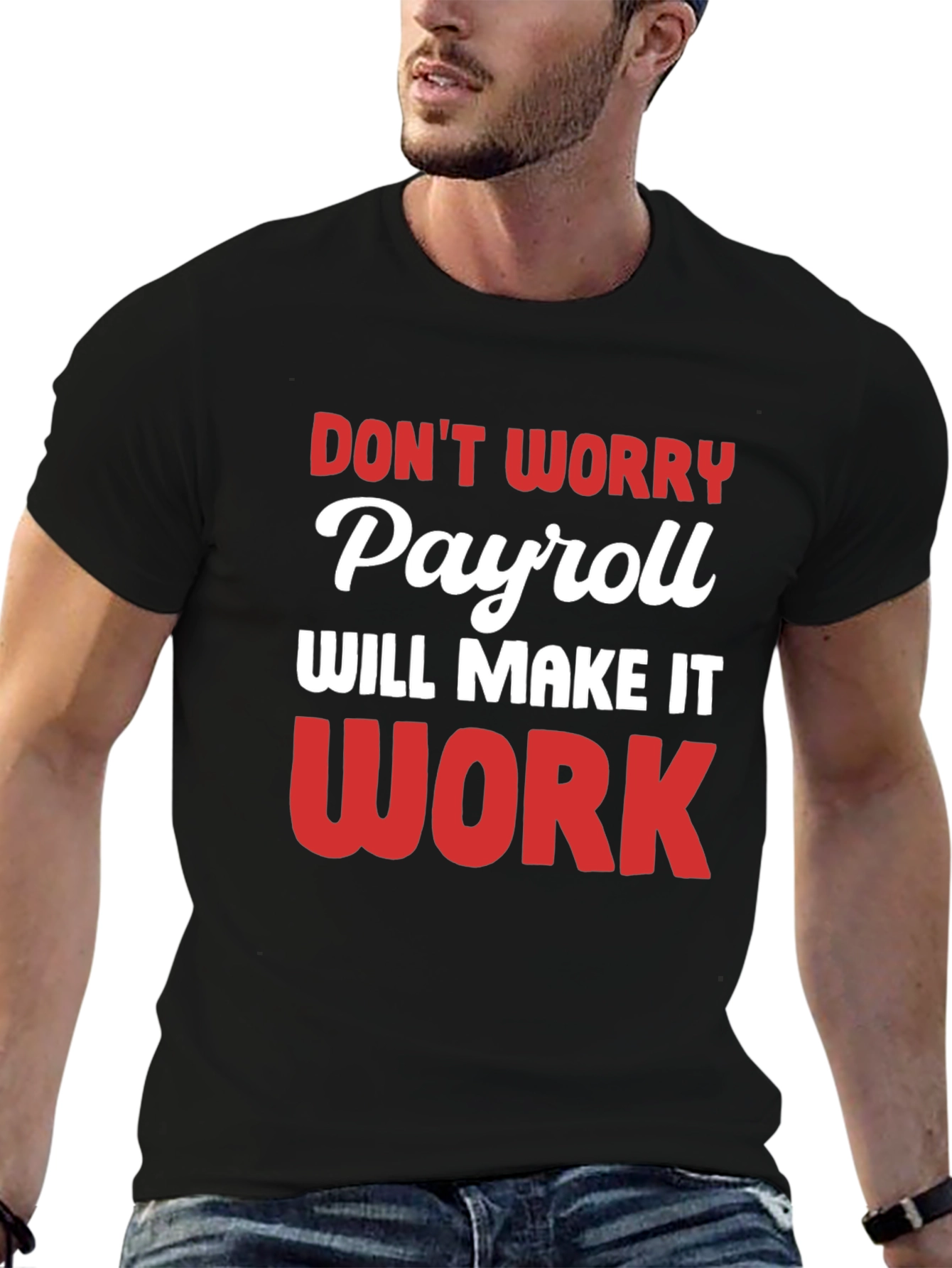 Payroll Will Make It Work Funny T-Shirt