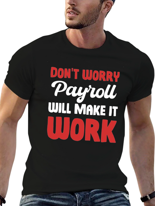 Payroll Will Make It Work Funny T-Shirt