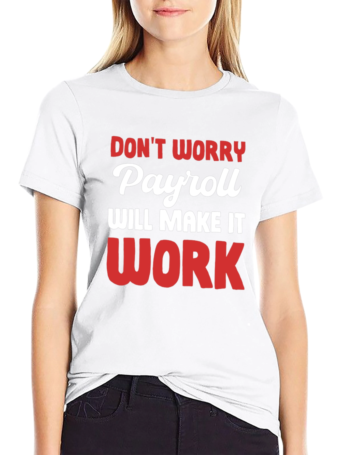 Payroll Will Make It Work Funny T-Shirt