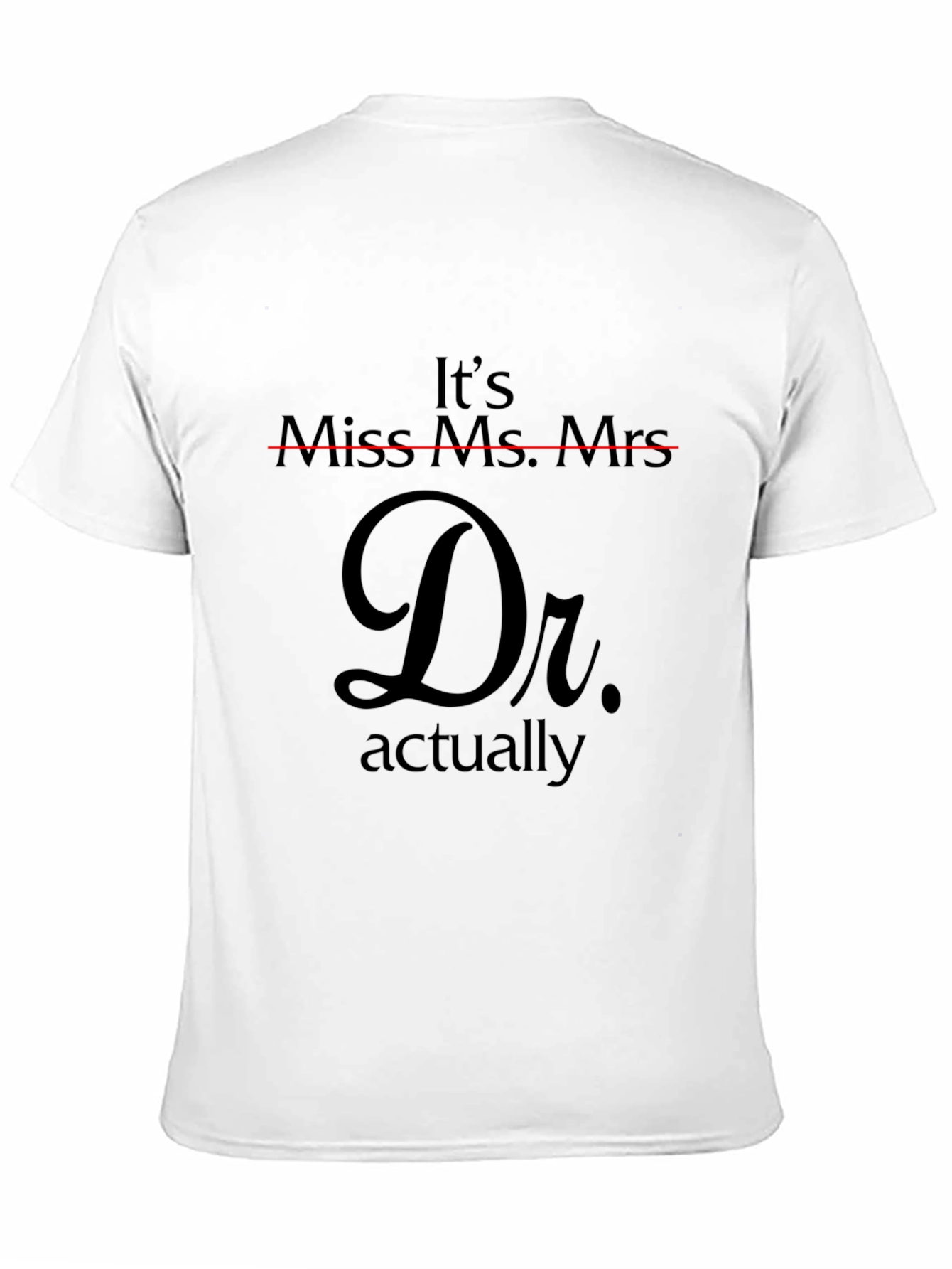 Doctor Actually T-Shirt - Funny PhD Gift