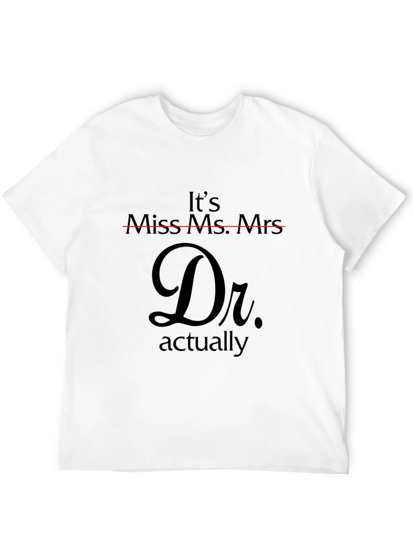 Doctor Actually T-Shirt - Funny PhD Gift