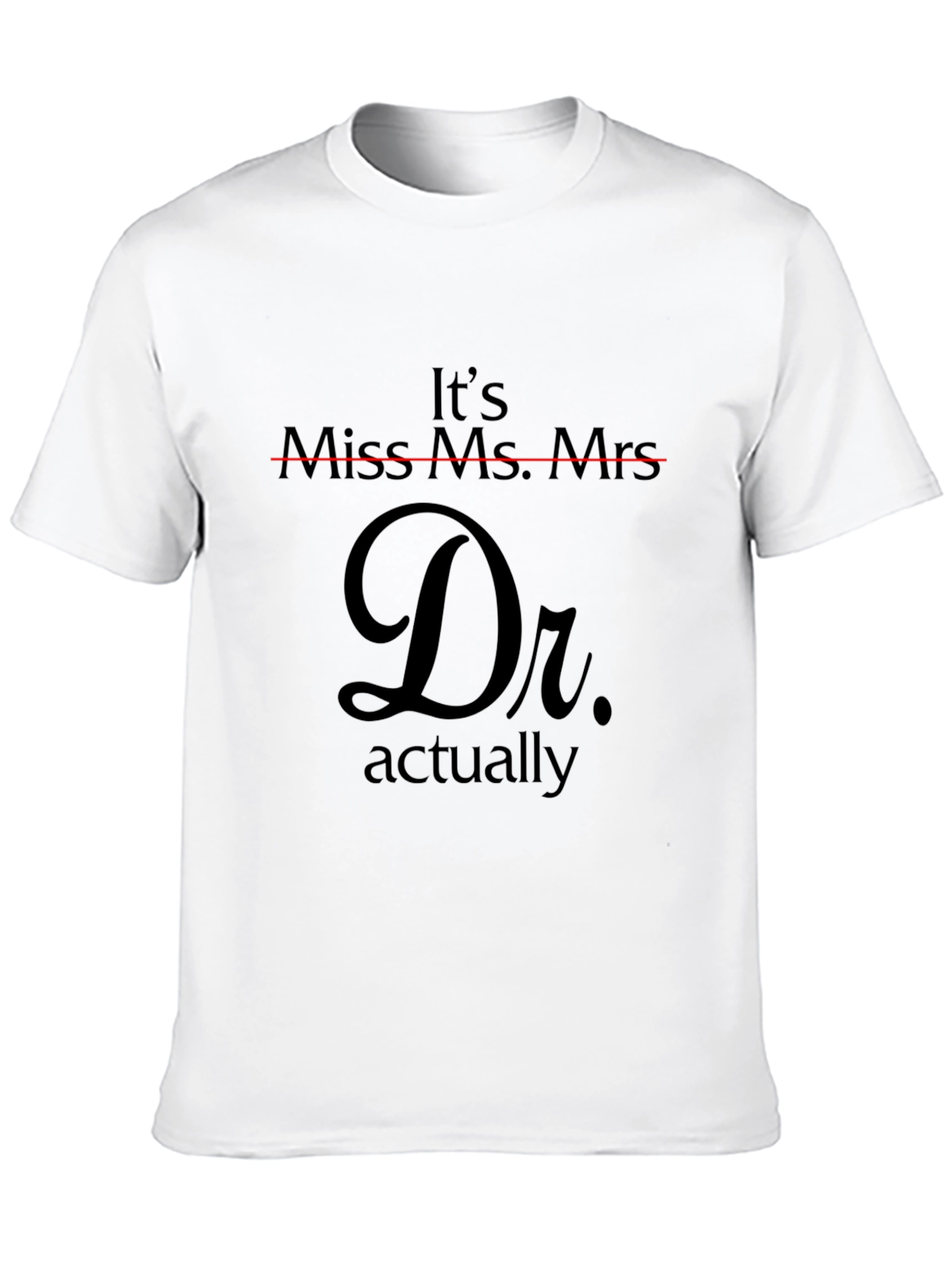 Doctor Actually T-Shirt - Funny PhD Gift