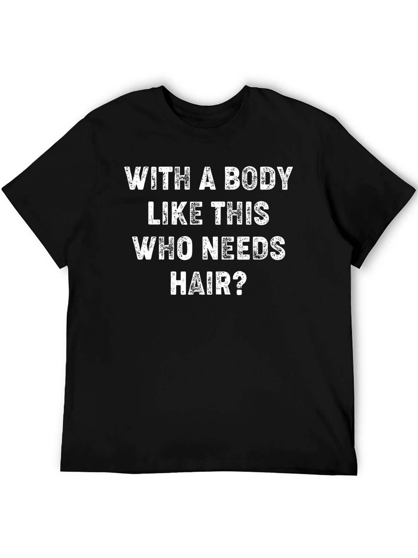 Funny Bald Man T-Shirt - Who Needs Hair?