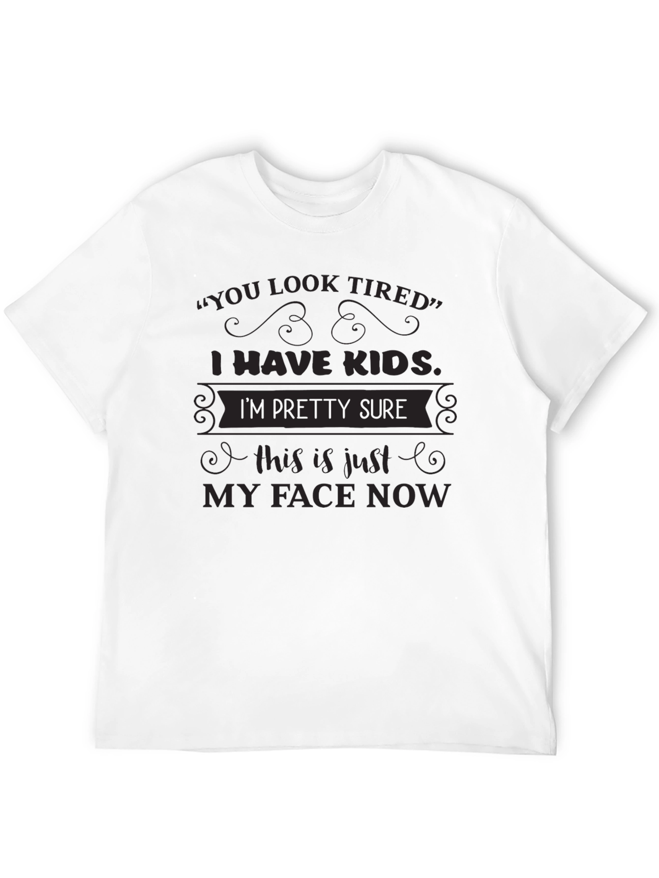 Funny I Have Kids Graphic Tee
