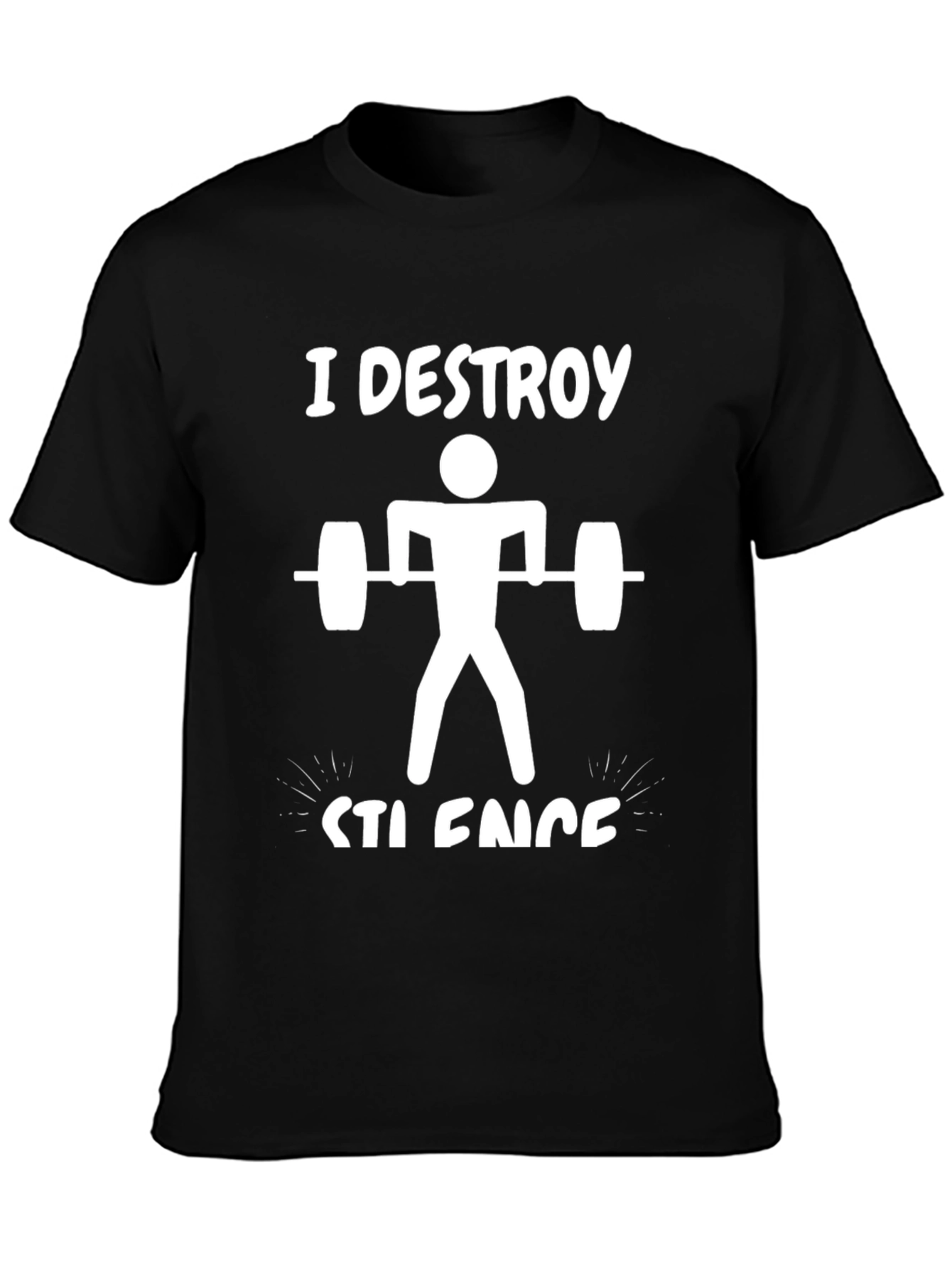 I DESTROY SILENCE Funny Gym T-Shirt