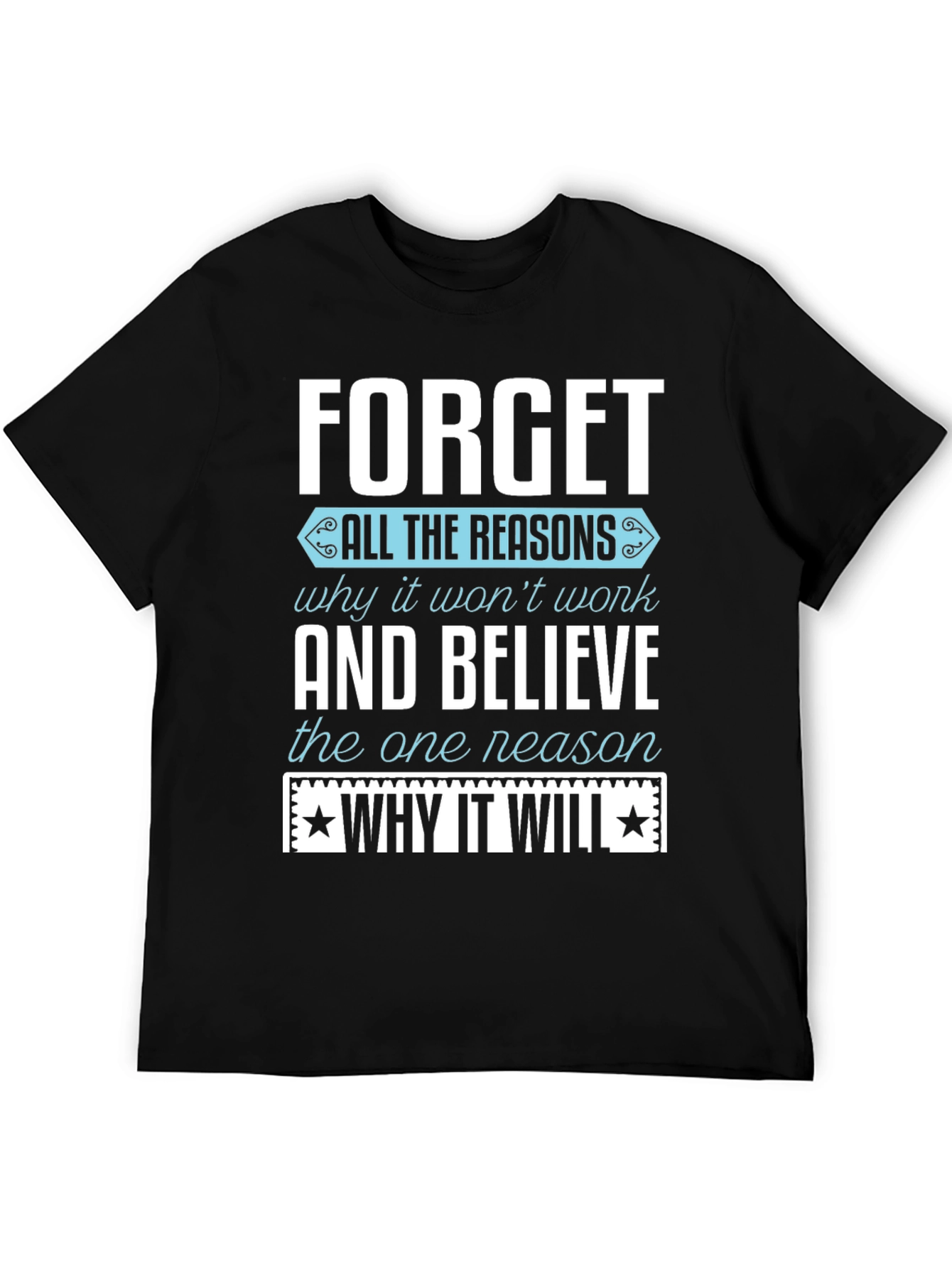 Motivational T-Shirt: Forget the Reasons
