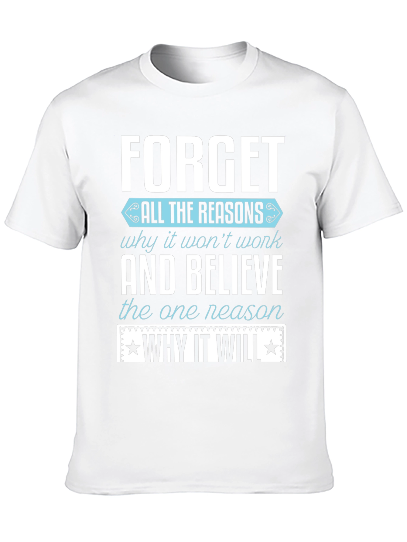 Motivational T-Shirt: Forget the Reasons