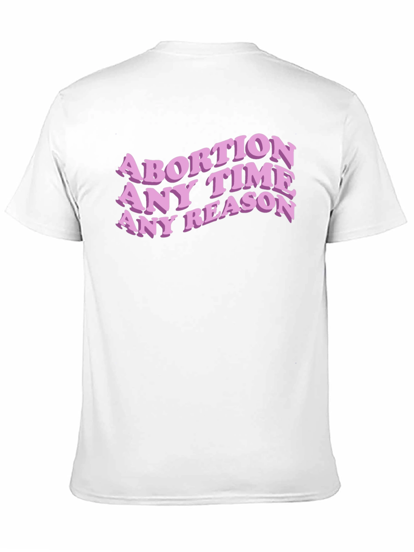 Abortion Any Time Any Reason Slogan Tee
