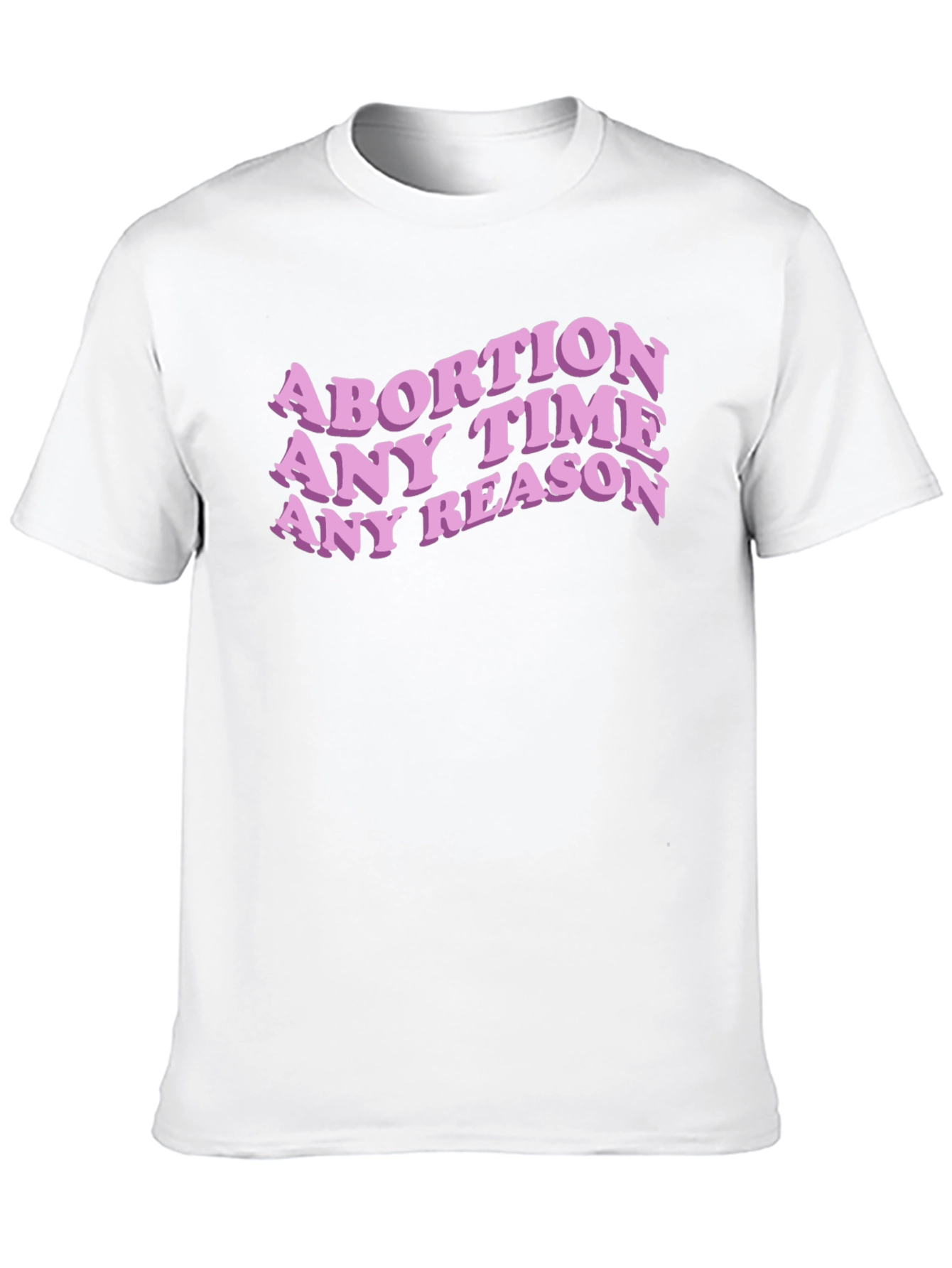 Abortion Any Time Any Reason Slogan Tee