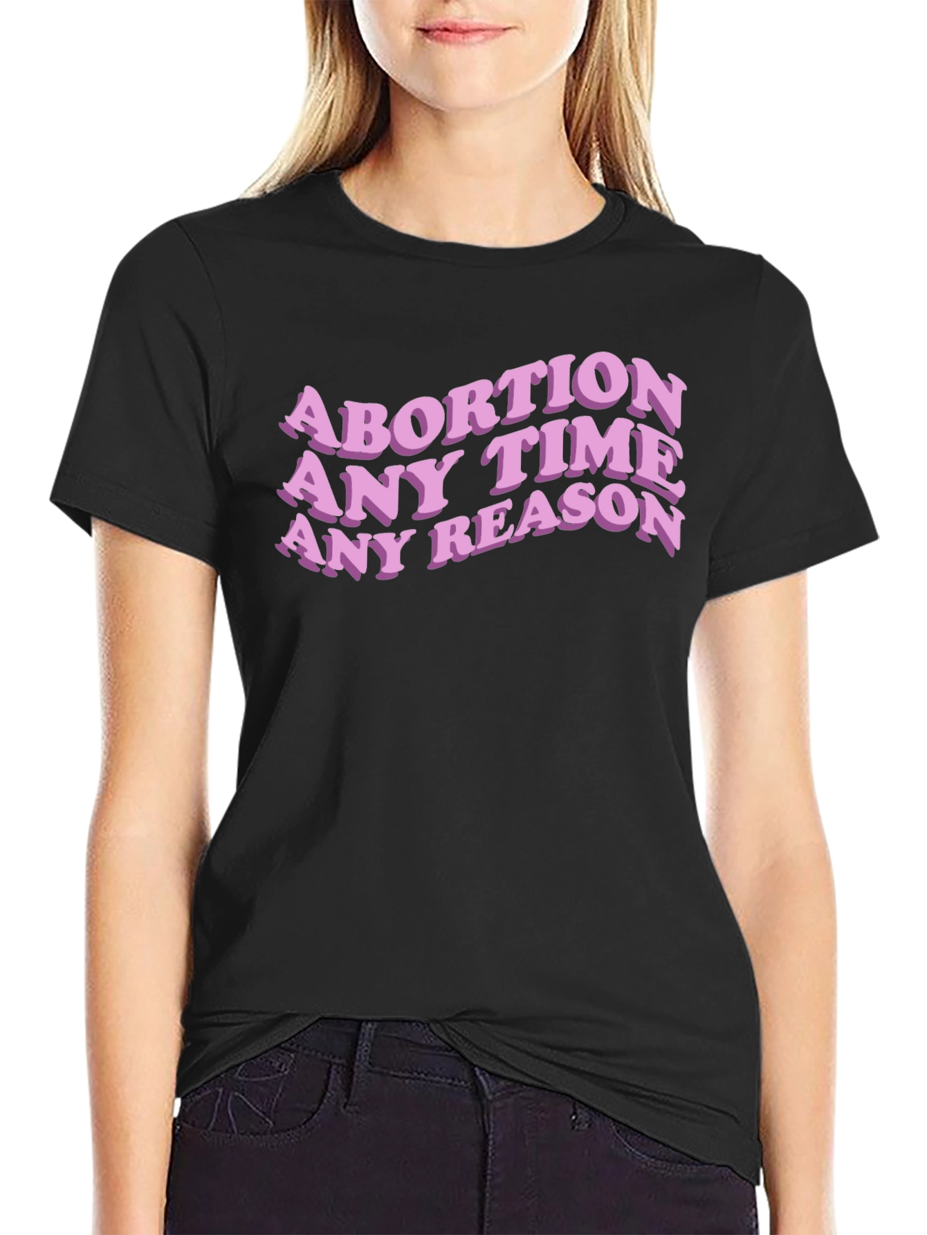 Abortion Any Time Any Reason Slogan Tee