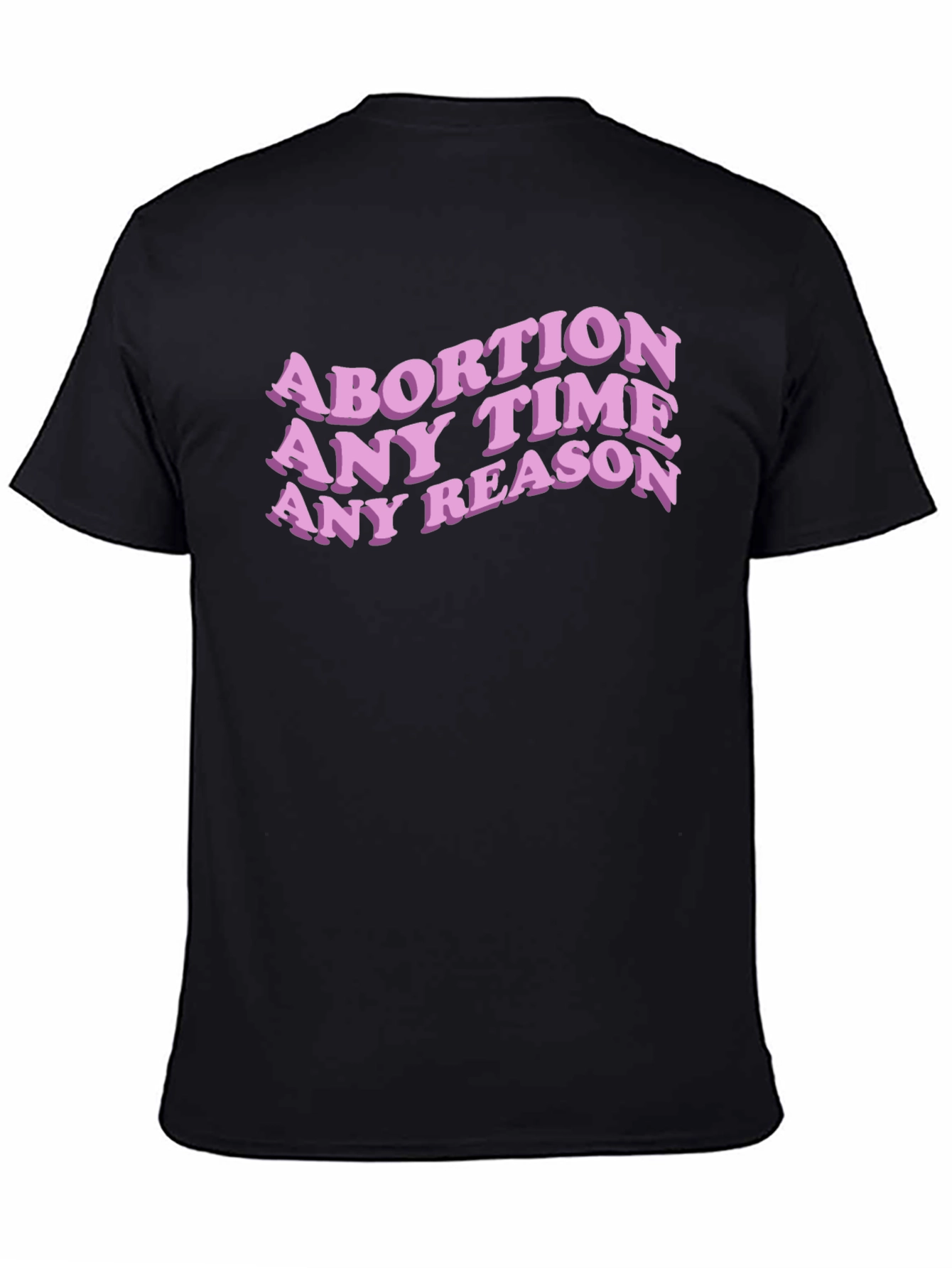 Abortion Any Time Any Reason Slogan Tee