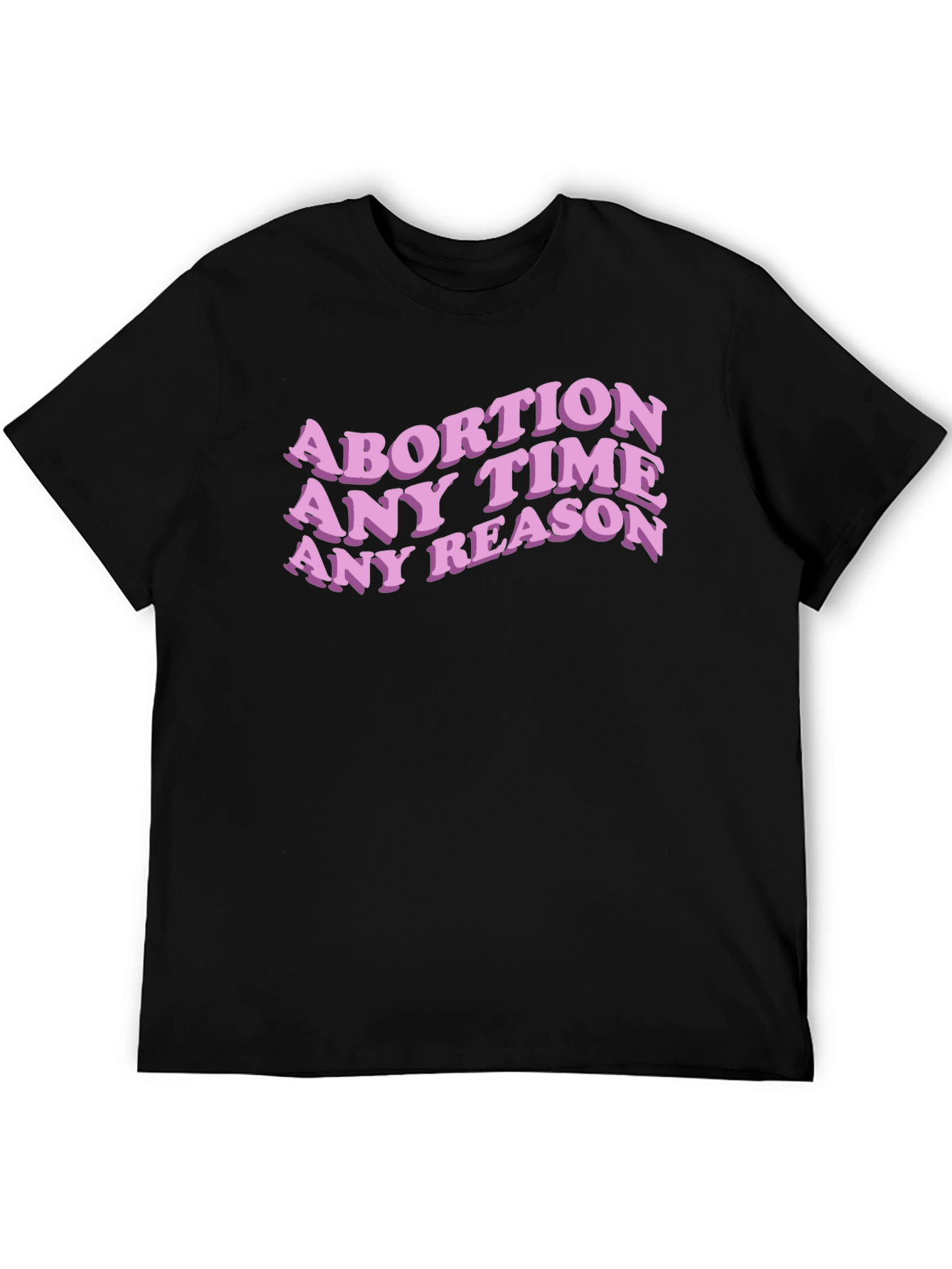 Abortion Any Time Any Reason Slogan Tee