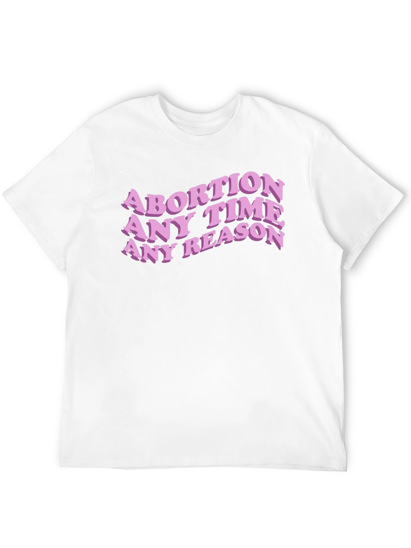 Abortion Any Time Any Reason Slogan Tee