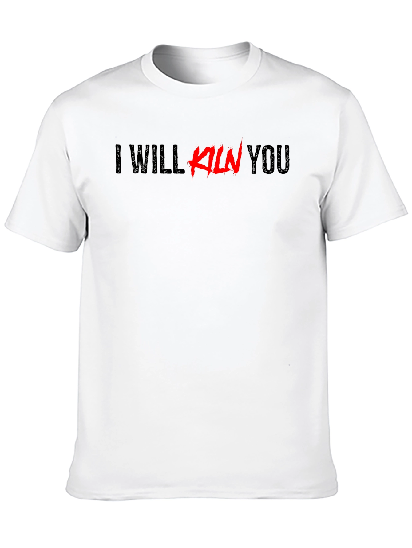 I Will Kiln You Graphic Tee