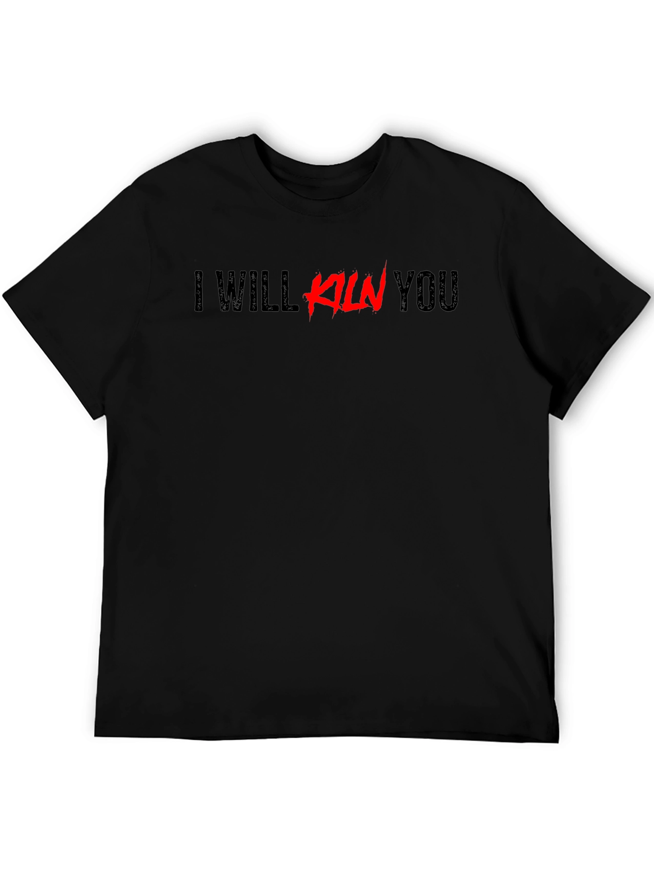 I Will Kiln You Graphic Tee