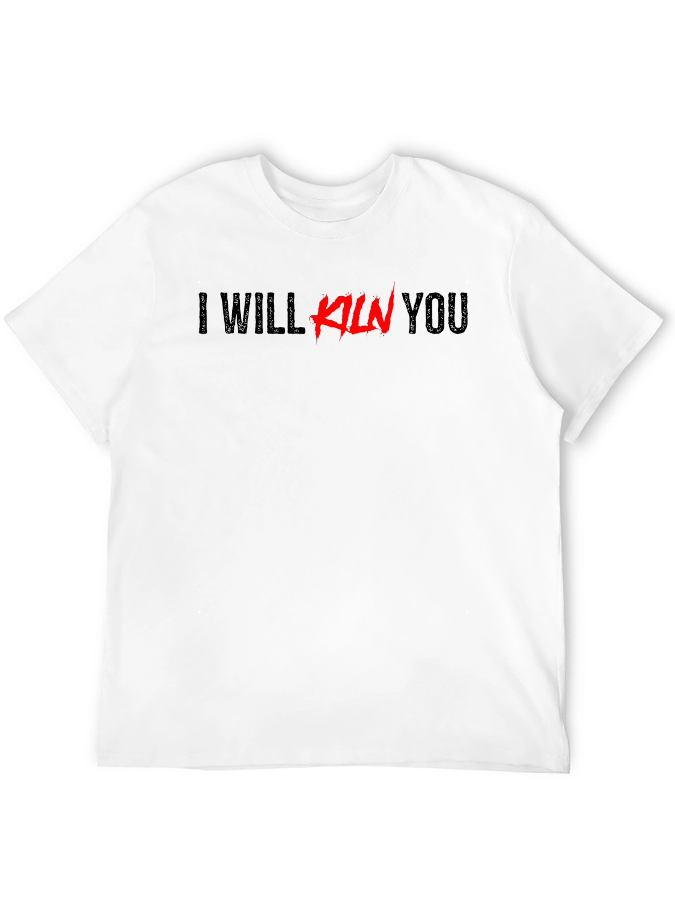 I Will Kiln You Graphic Tee