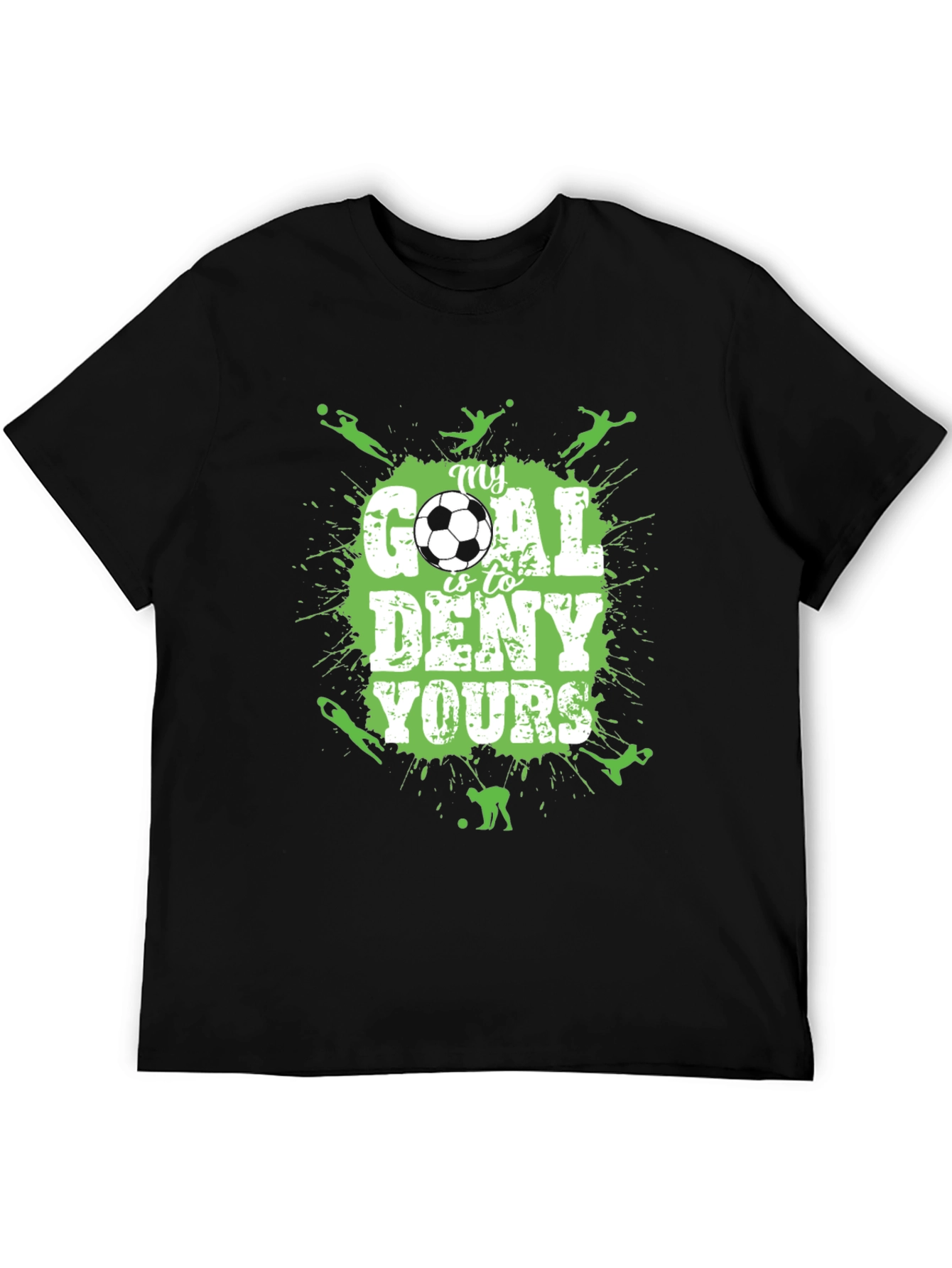 Soccer T-Shirt: My Goal is to Deny Yours