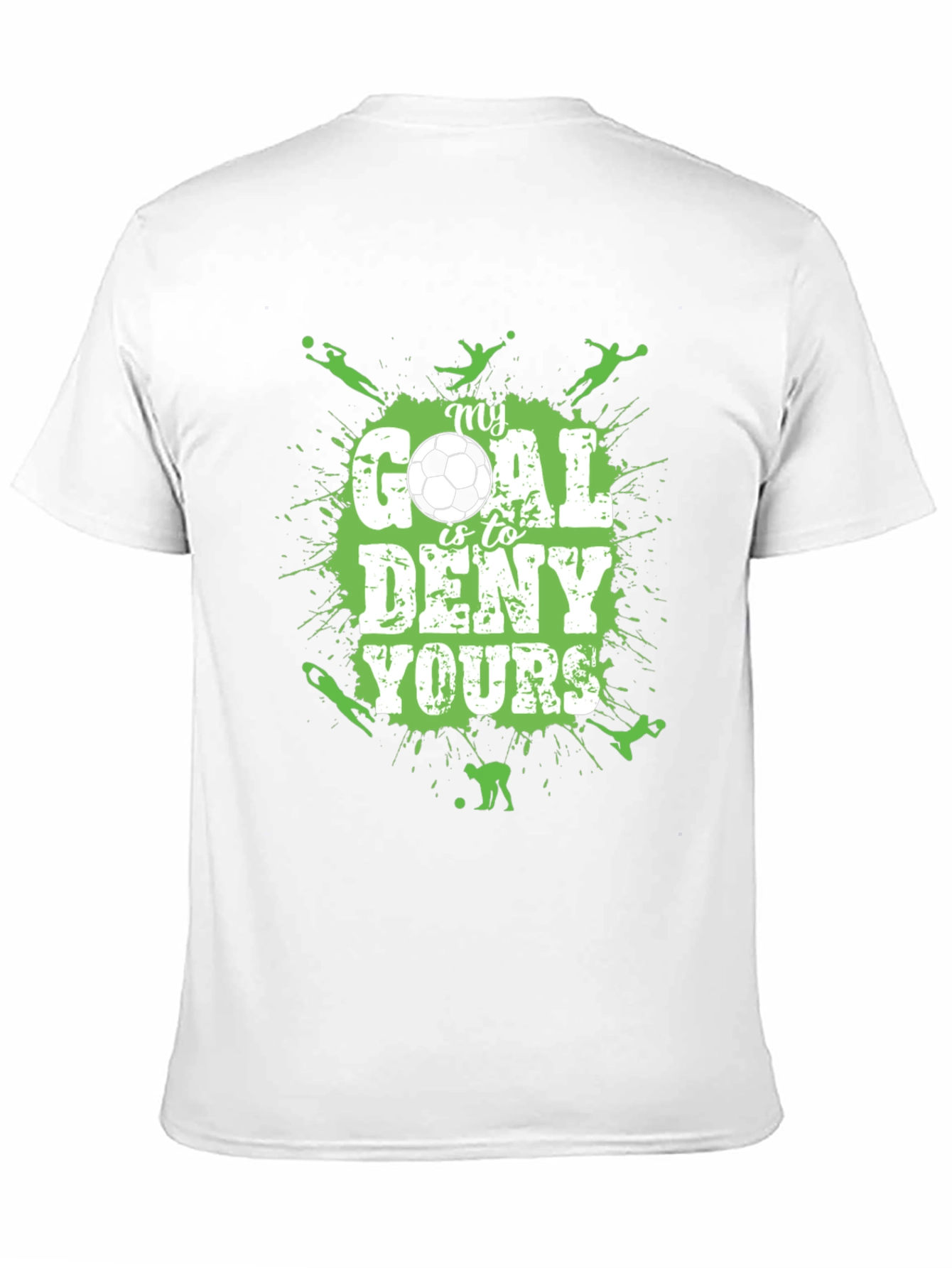 Soccer T-Shirt: My Goal is to Deny Yours