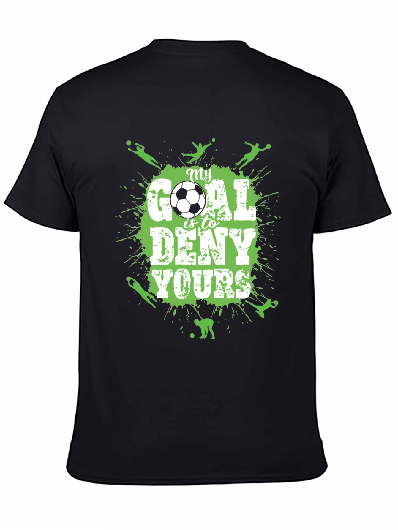 Soccer T-Shirt: My Goal is to Deny Yours