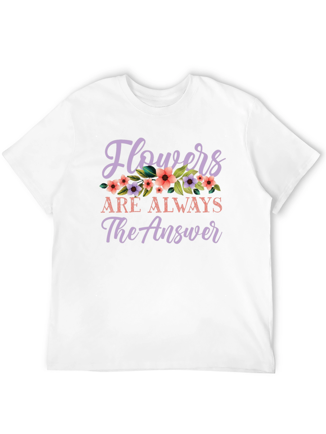 Flowers Are Always The Answer Graphic Tee