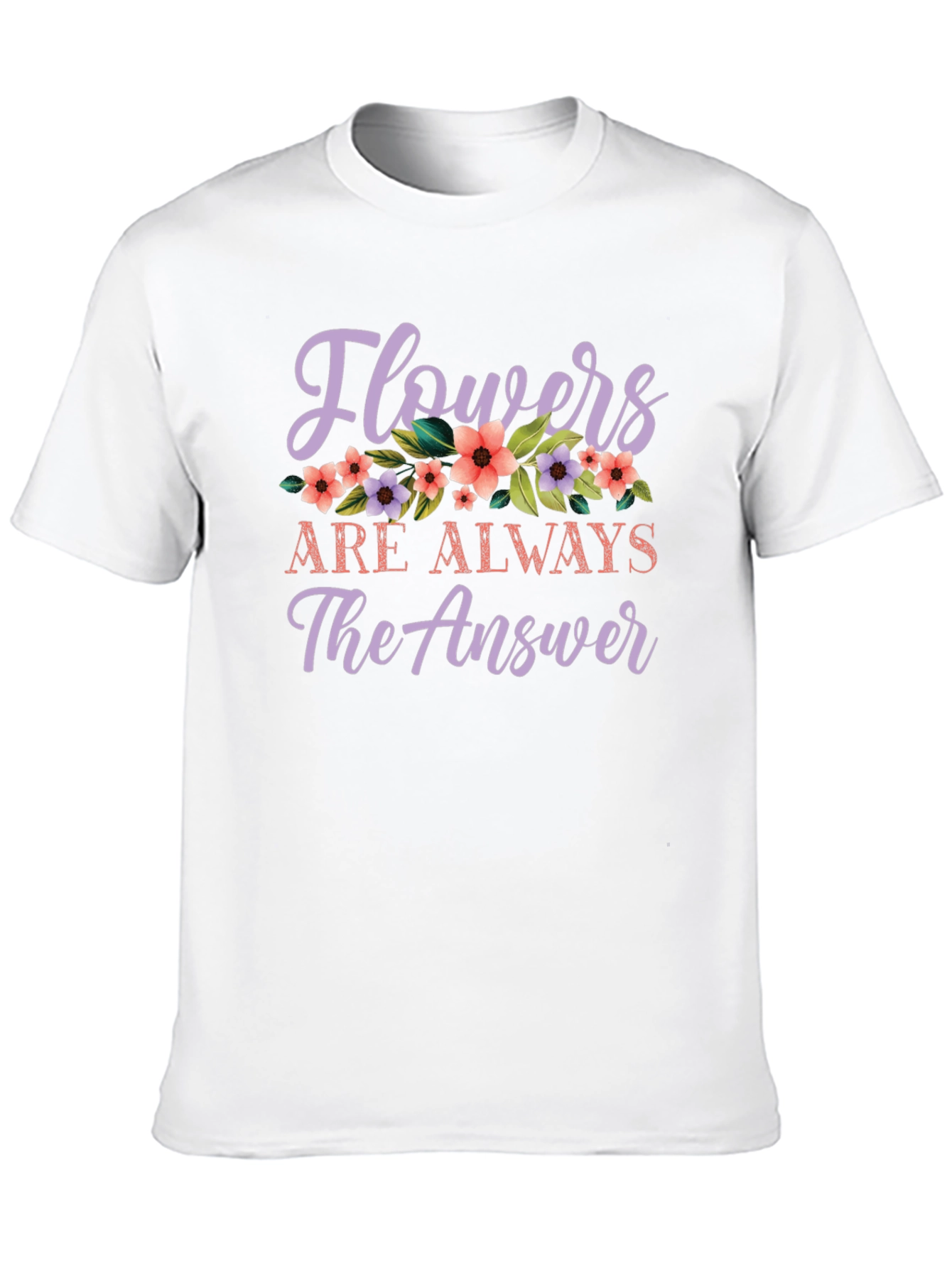 Flowers Are Always The Answer Graphic Tee