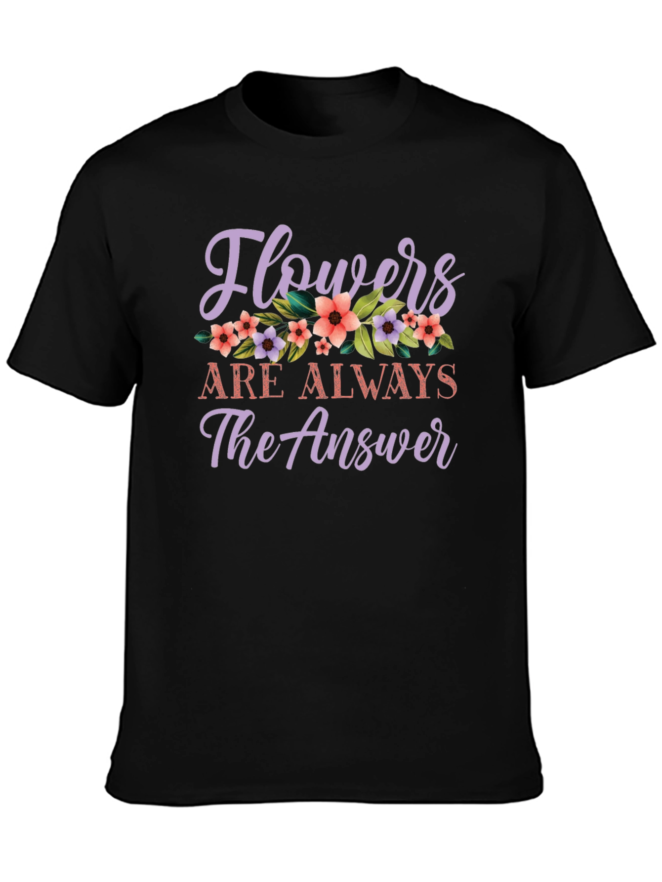 Flowers Are Always The Answer Graphic Tee