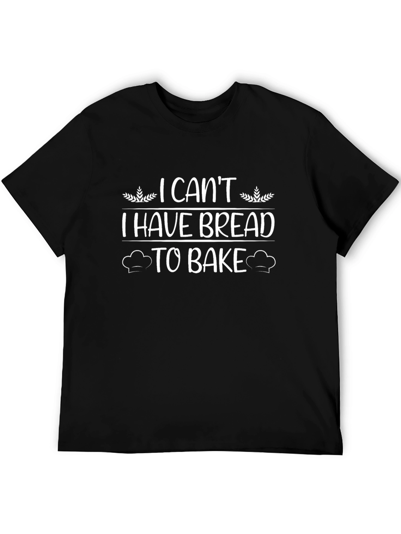 I Cant I Have Bread To Bake T-Shirt