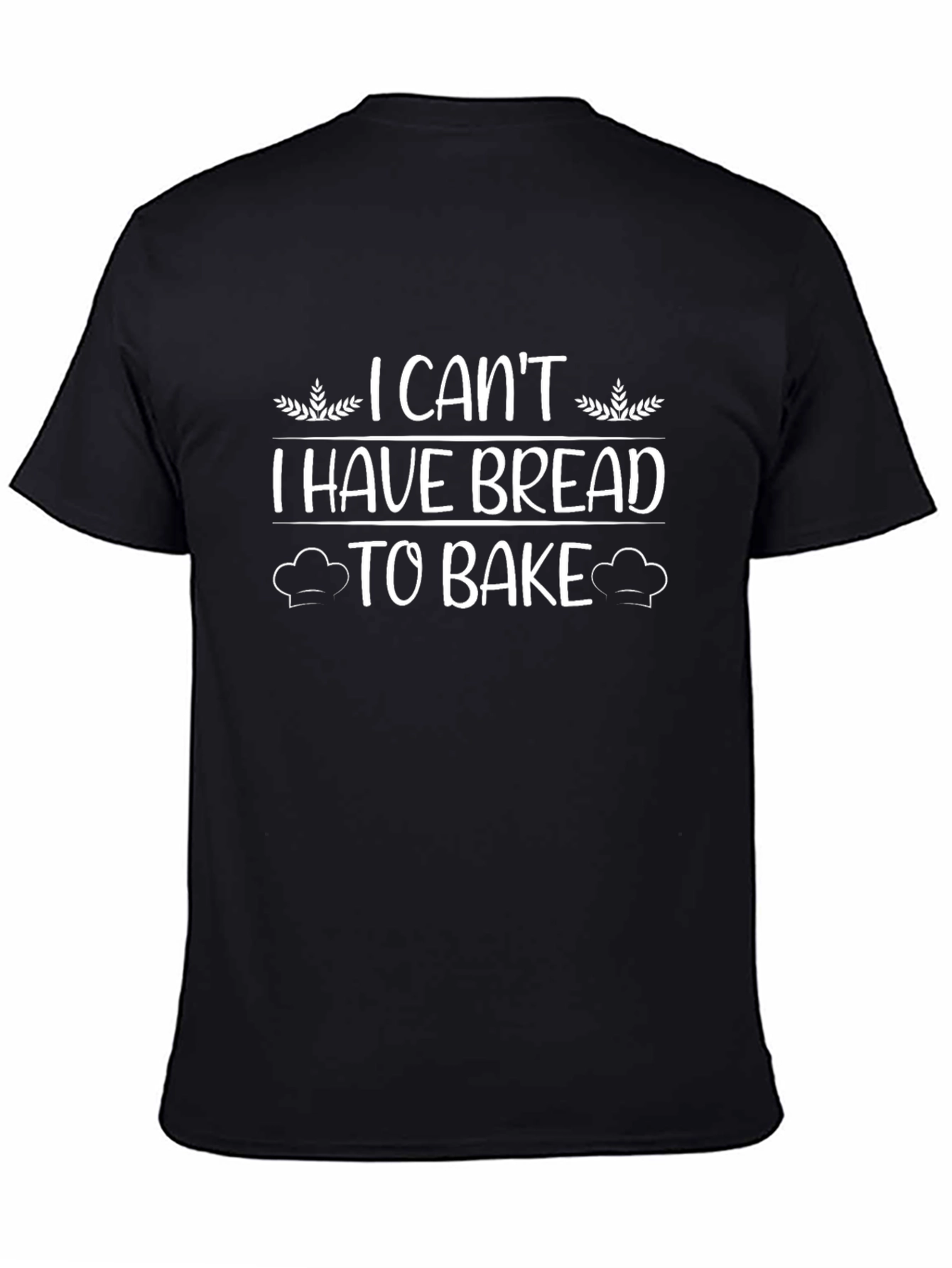 I Cant I Have Bread To Bake T-Shirt
