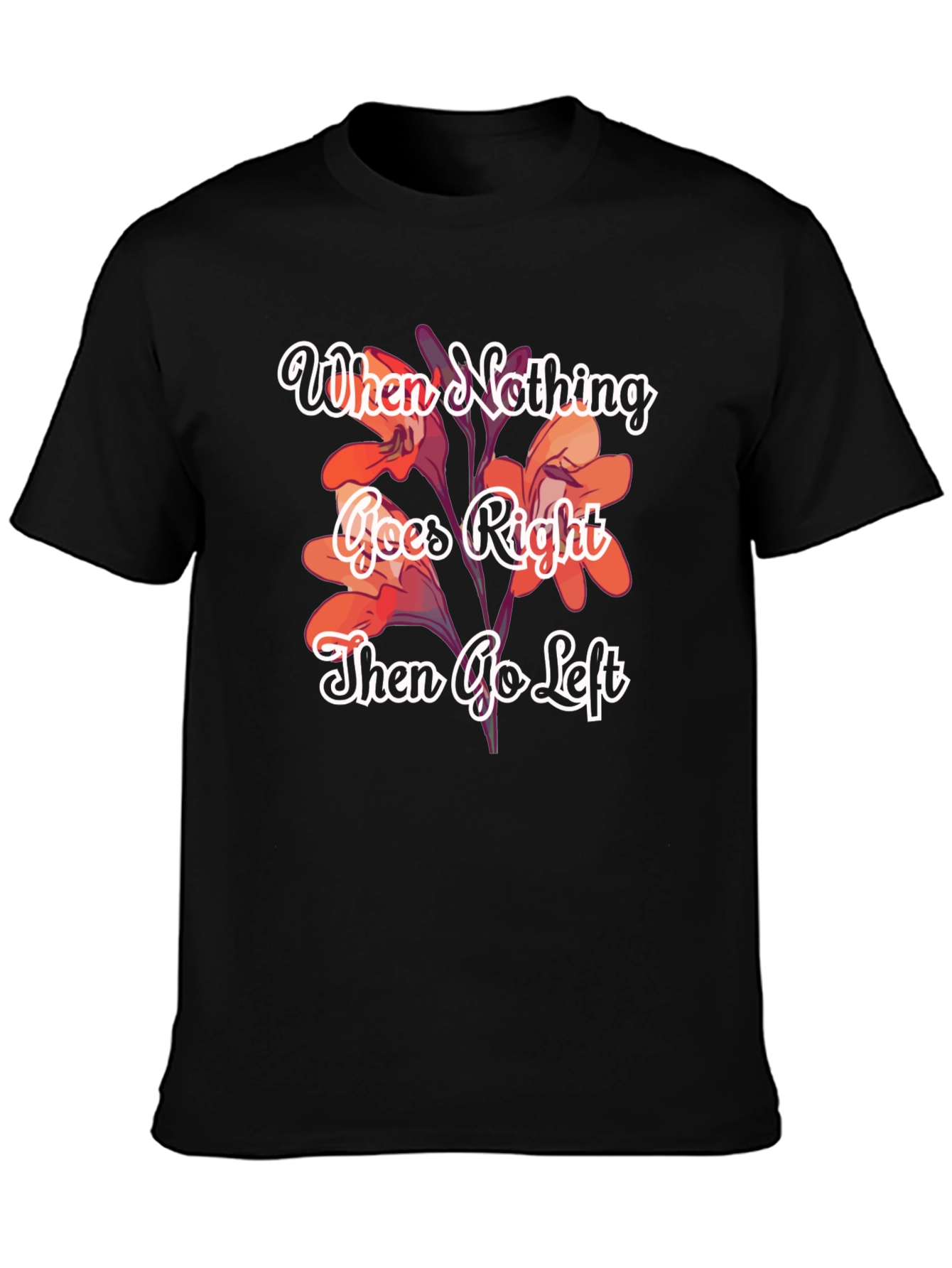 When Nothing Goes Right Go Left T-Shirt