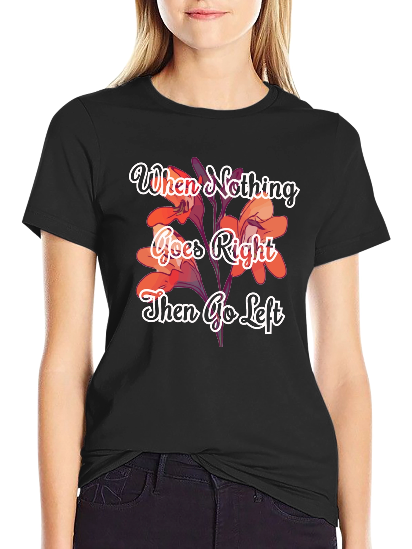 When Nothing Goes Right Go Left T-Shirt