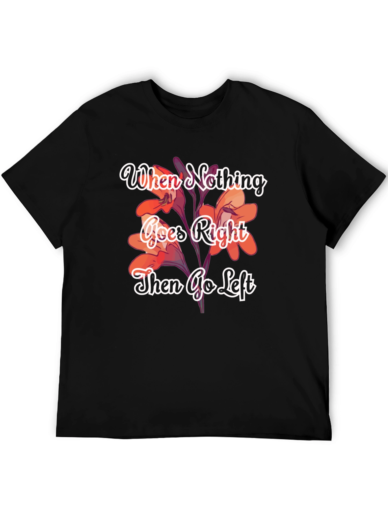 When Nothing Goes Right Go Left T-Shirt