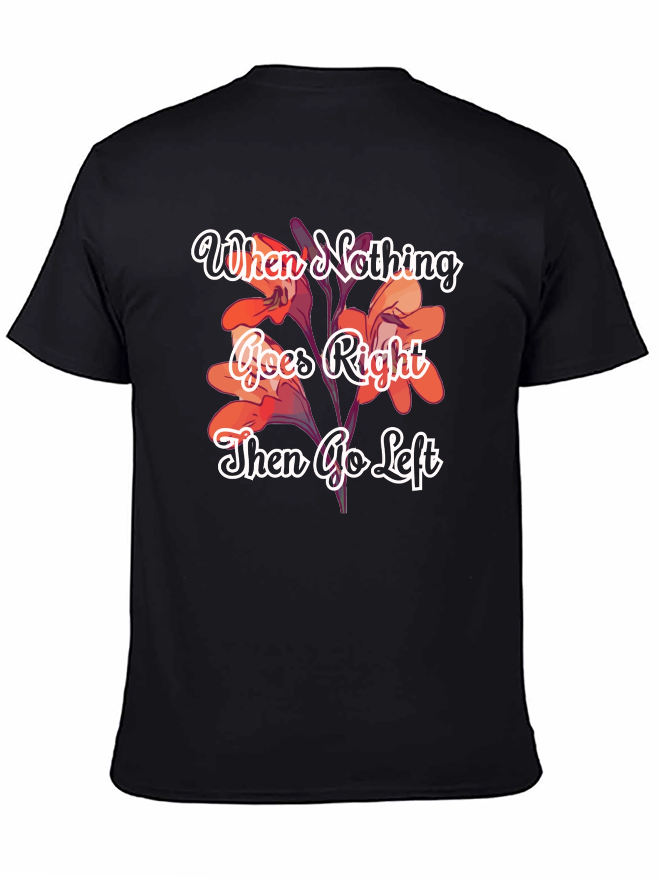 When Nothing Goes Right Go Left T-Shirt