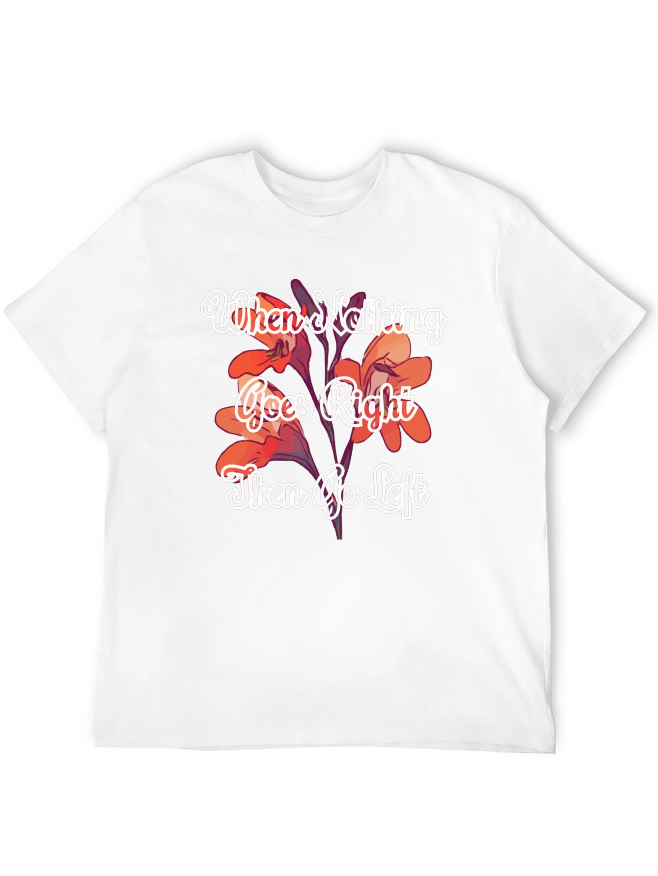 When Nothing Goes Right Go Left T-Shirt
