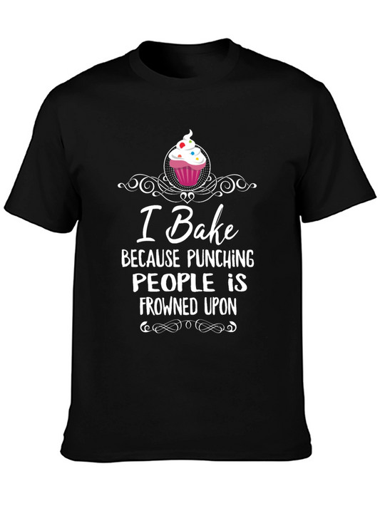 Funny Baking T-Shirt - I Bake Because Punching People Is Frowned Upon
