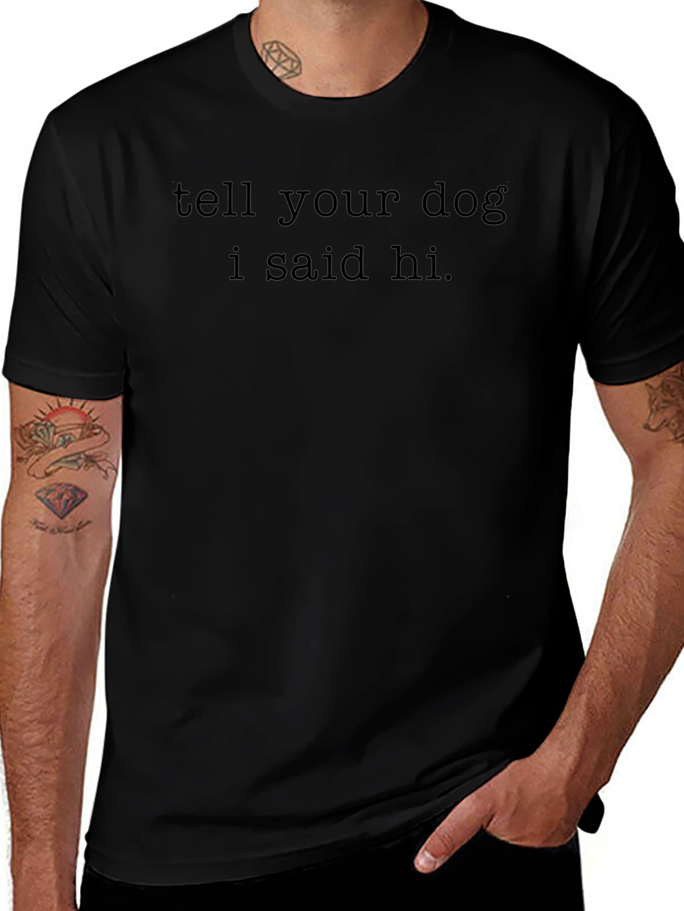 Tell Your Dog I Said Hi T-Shirt - Black