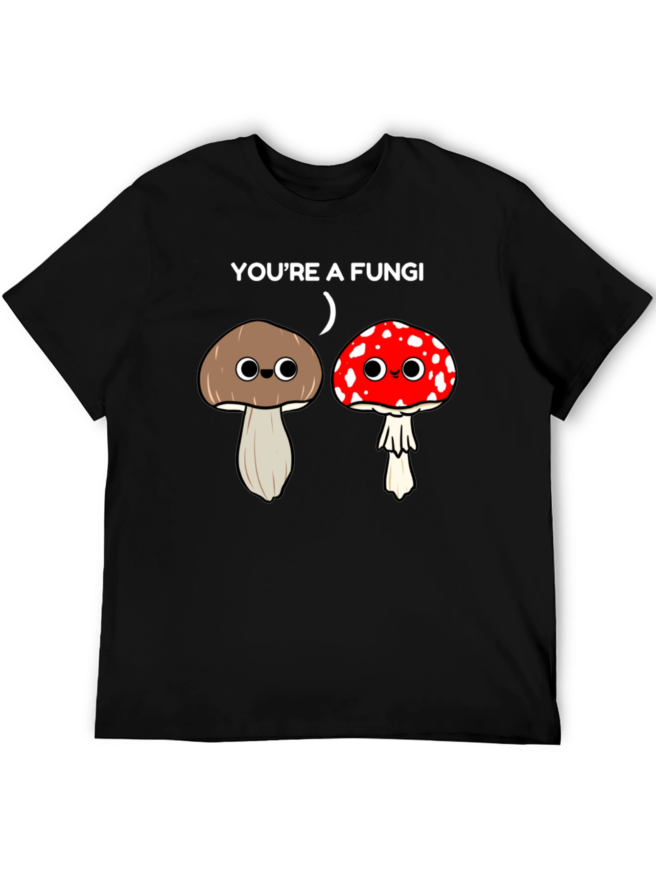 Funny Youre a Fungi Graphic T-Shirt