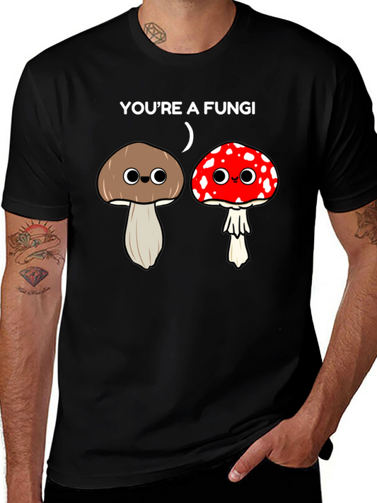 Funny Youre a Fungi Graphic T-Shirt