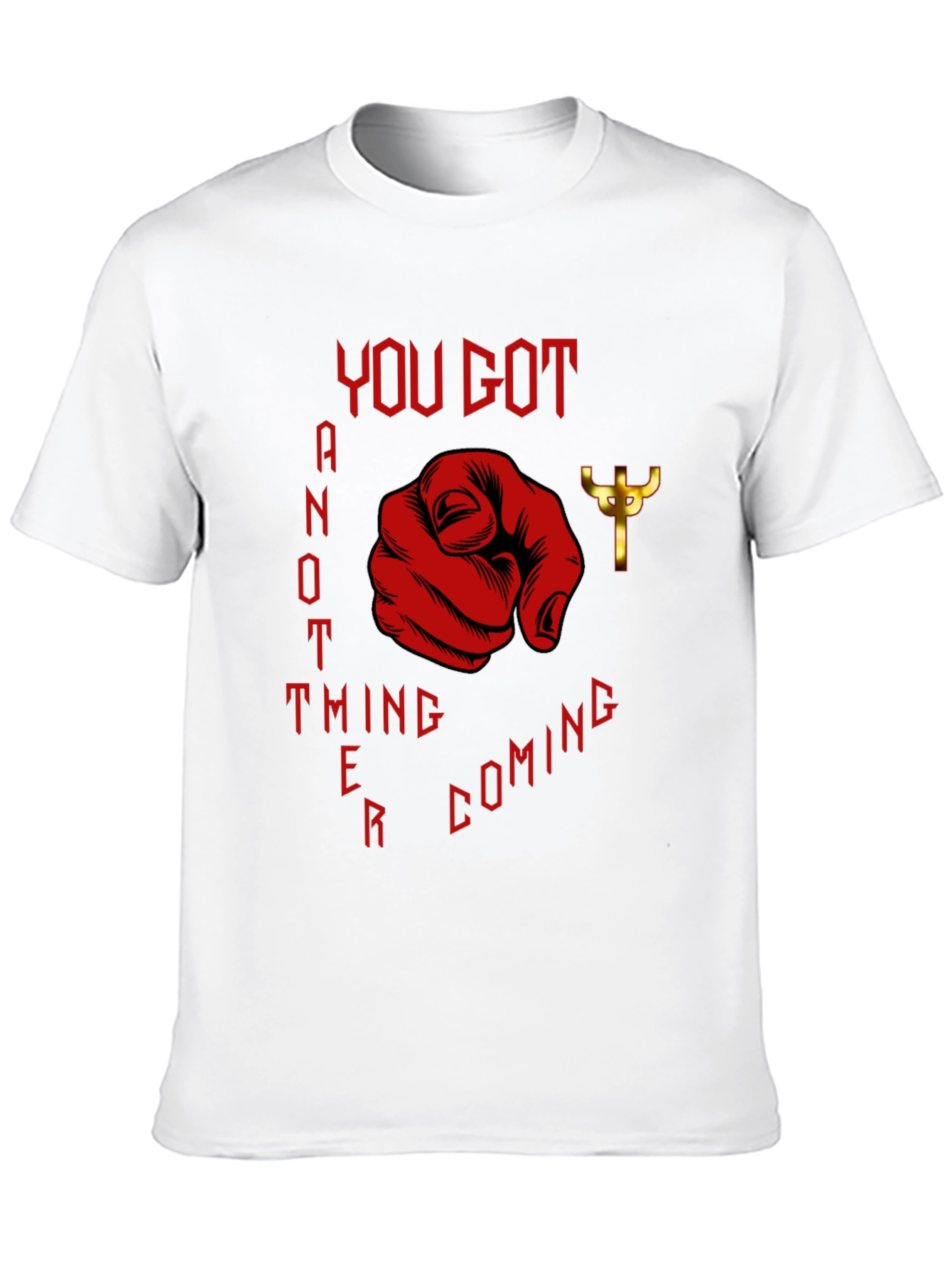You Got Another Thing Coming T-Shirt