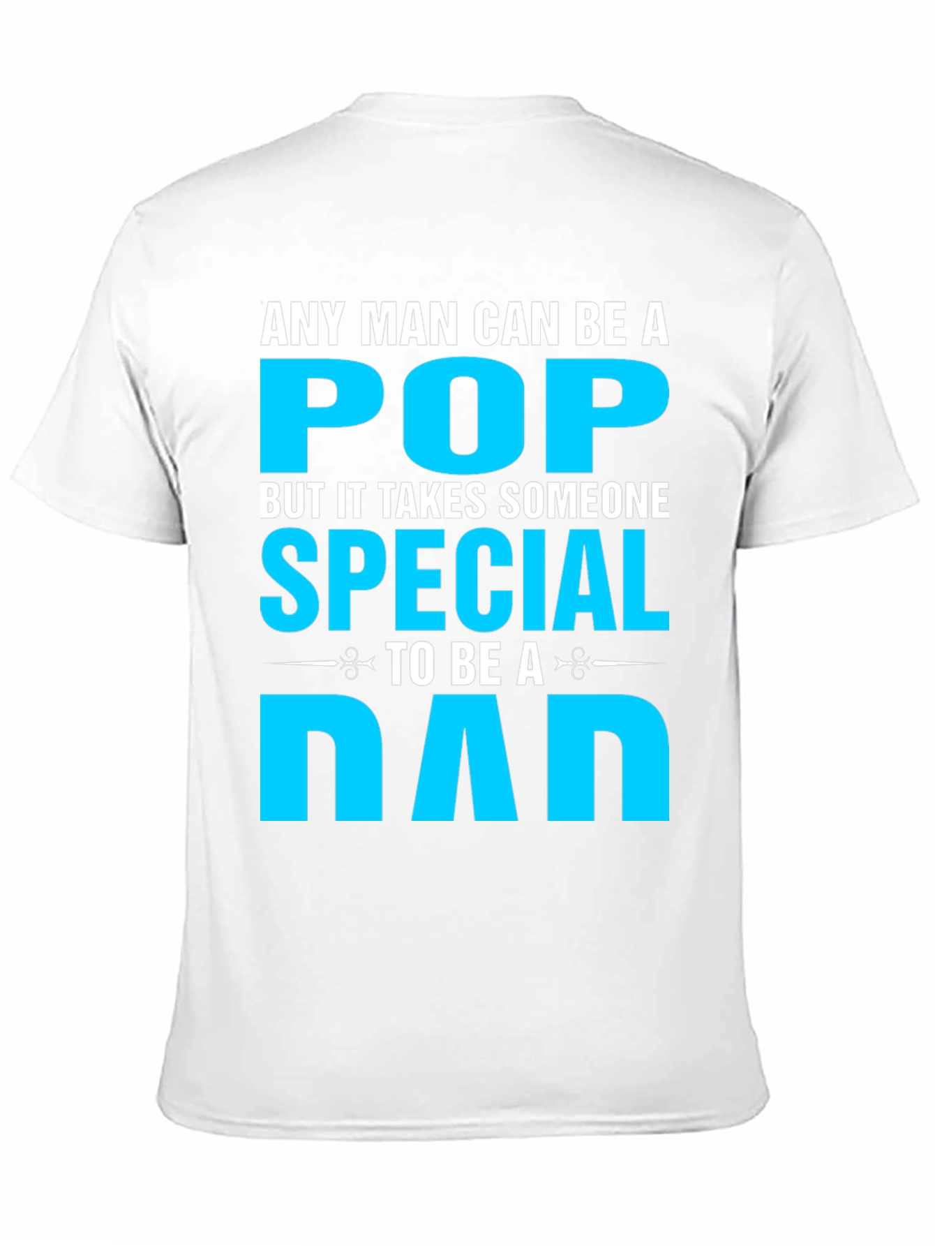 Special Dad T-Shirt: Any Man Can Be A Pop
