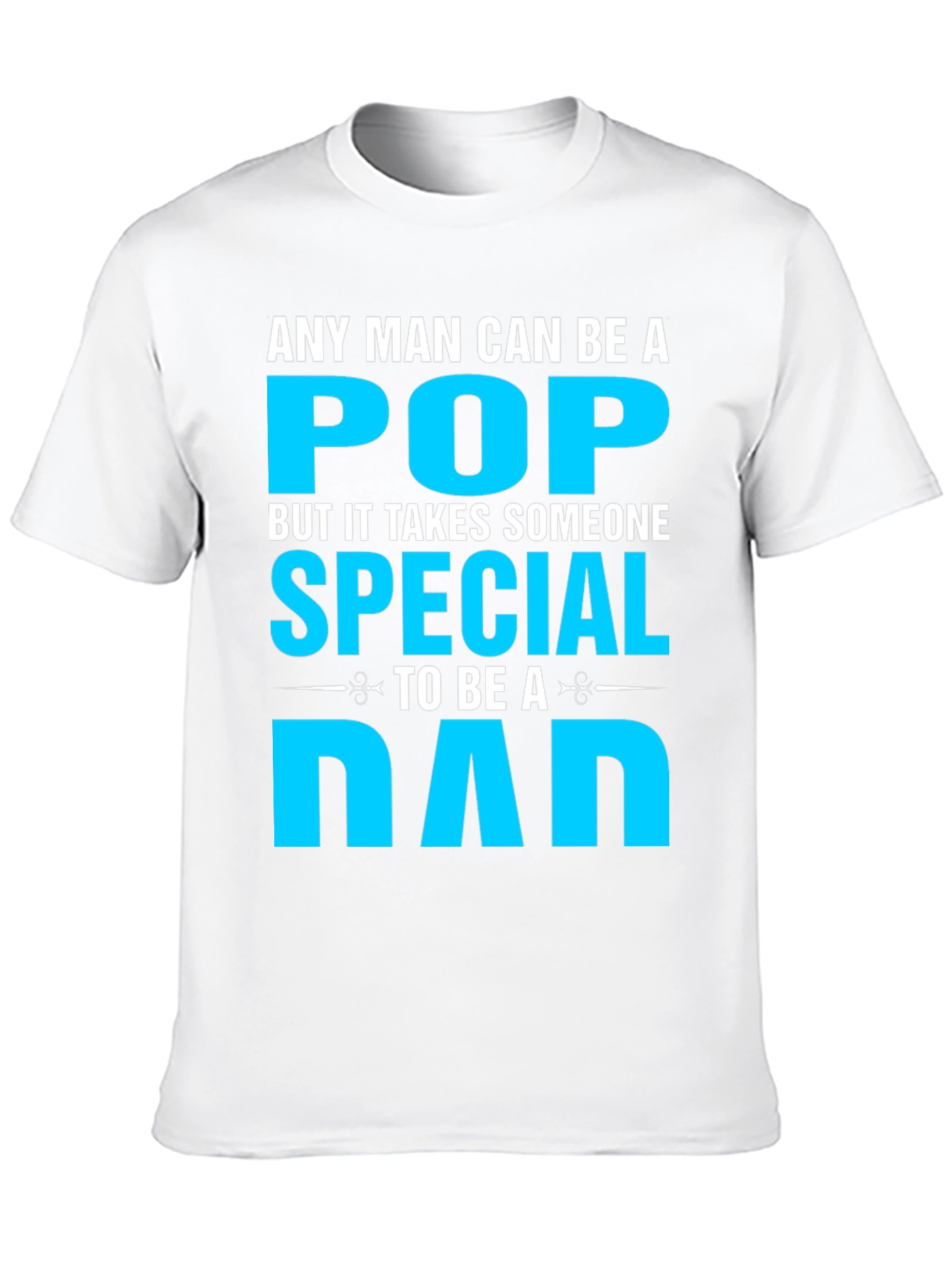 Special Dad T-Shirt: Any Man Can Be A Pop