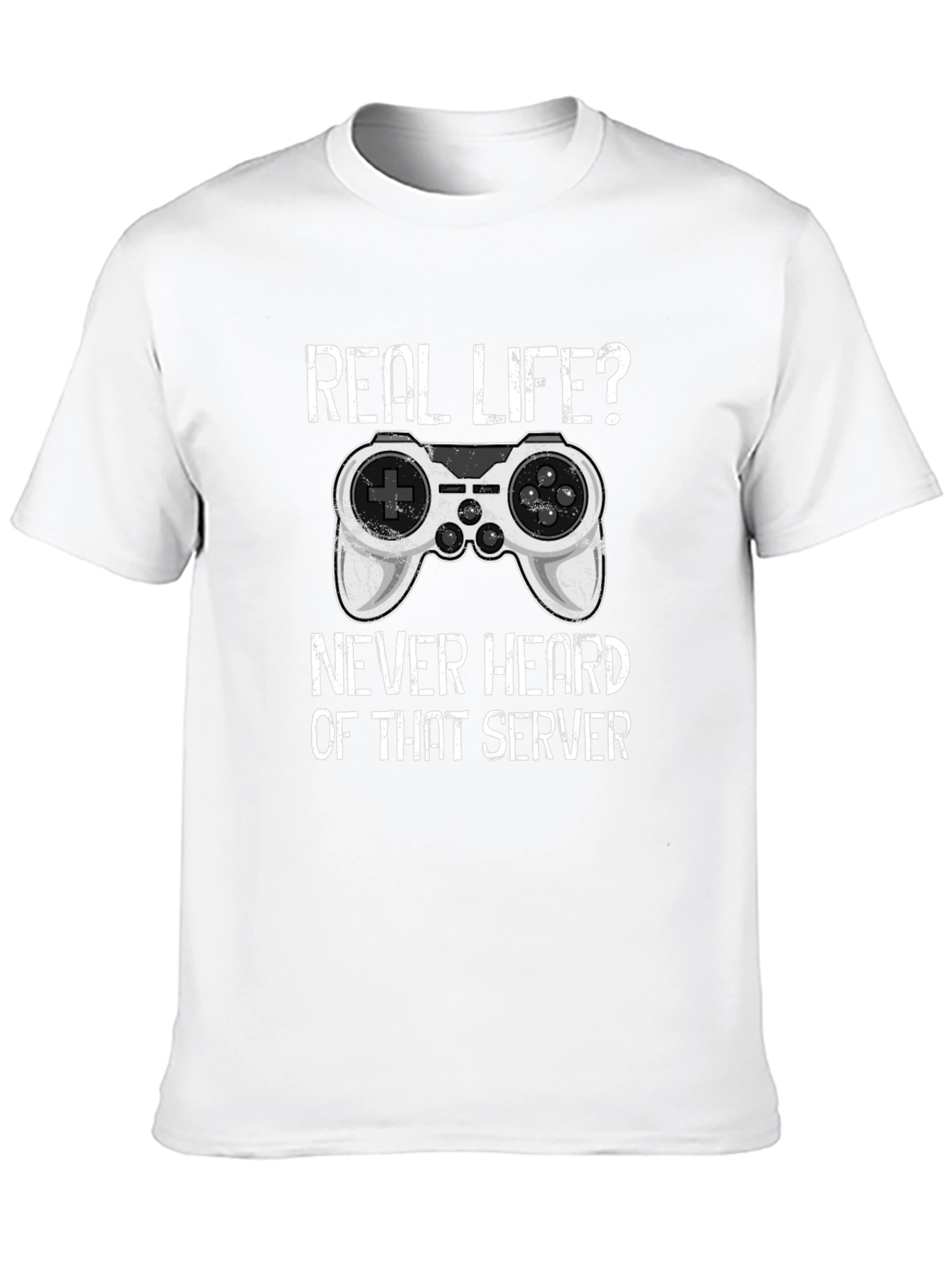 Gamer T-Shirt: Real Life? Never Heard of That Server