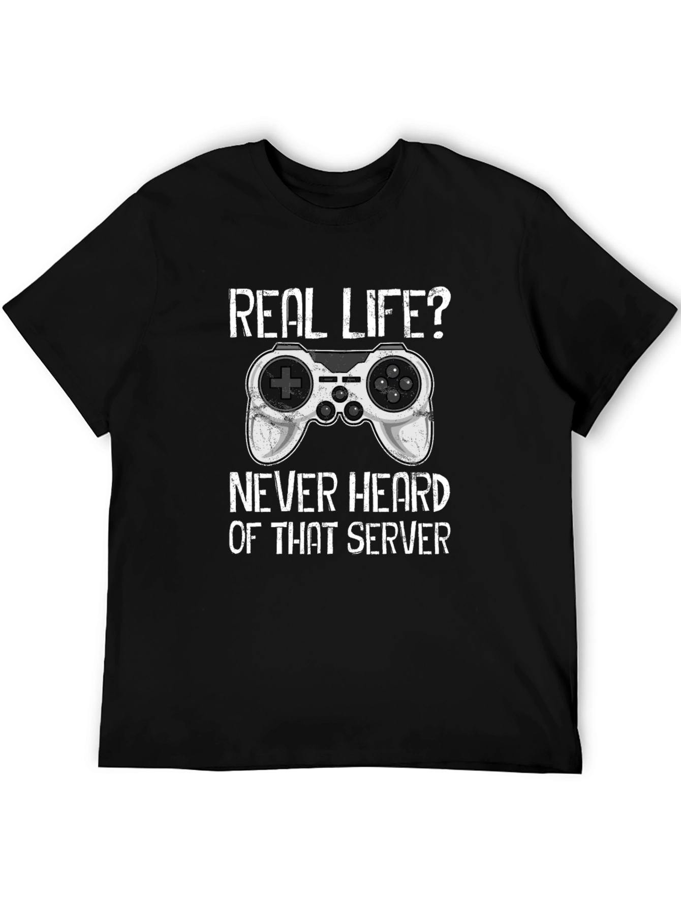Gamer T-Shirt: Real Life? Never Heard of That Server