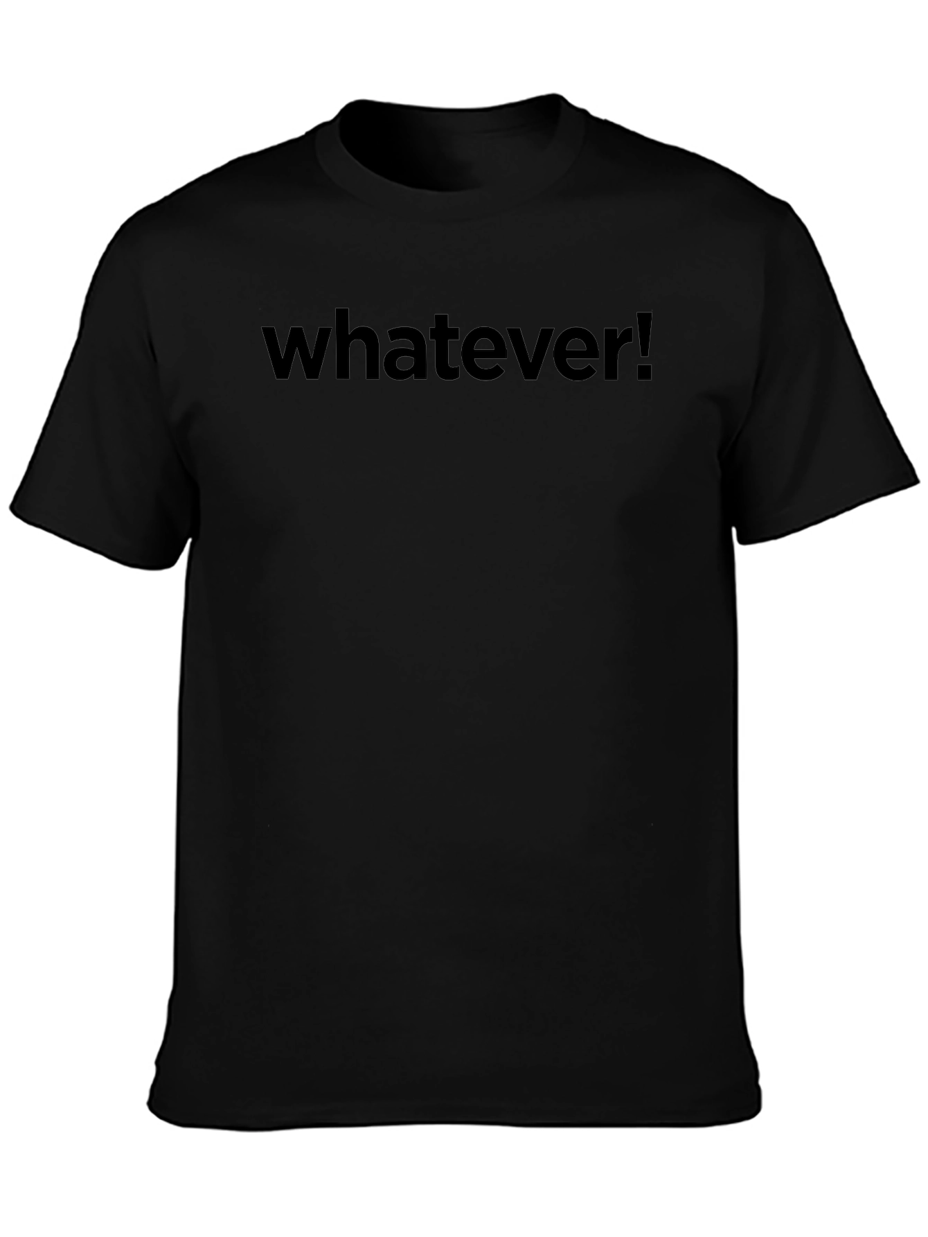 Whatever! Crewneck T-Shirt - Classic Black Tee
