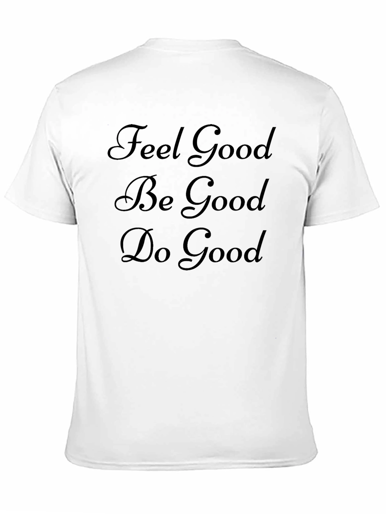 Feel Good Be Good Do Good Black T-Shirt