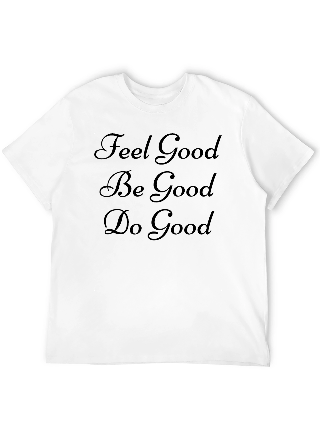 Feel Good Be Good Do Good Black T-Shirt