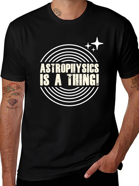 Astrophysics Is A Thing! T-Shirt