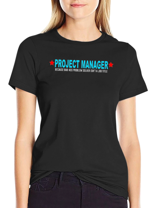 Project Manager Bad-Ass Problem Solver T-Shirt